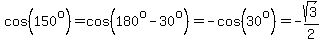 cos%28150%5Eo%29=cos%28180%5Eo-30%5Eo%29=-cos%2830%5Eo%29=-sqrt%283%29%2F2