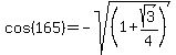 cos%28165%29=-sqrt%28+%281+%2B+sqrt%283%29%2F4%29%29