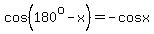 cos%28180%5Eo+-+x%29+=+-cosx