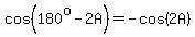 cos%28180%5Eo-2A%29=-cos%282A%29