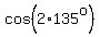 cos%282%2A135%5Eo%29