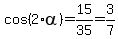 cos%282%2Aalpha%29+=+15%2F35+=+3%2F7+