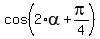 cos%282%2Aalpha+%2B+pi%2F4%29
