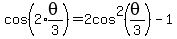 cos%282%2Aexpr%28theta%2F3%29%29+=+2cos%5E2%28theta%2F3%29-1
