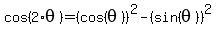 cos%282%2Atheta%29+=+%28cos%28theta%29%29%5E2-%28sin%28theta%29%29%5E2