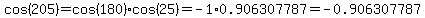 cos%28205%29=cos%28180%29cos%2825%29=-1%2A0.906307787=-0.906307787
