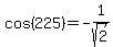 cos%28225%29=-1%2Fsqrt%282%29