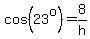 cos%2823%5Eo%29=8%2Fh