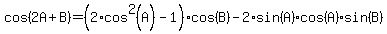 cos%282A%2BB%29+=+%282%2Acos%5E2%28A%29-1%29cos%28B%29+-+2%2Asin%28A%29cos%28A%29sin%28B%29