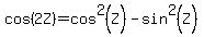 cos%282Z%29=cos%5E2%28Z%29-sin%5E2%28Z%29