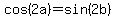 cos%282a%29=sin%282b%29