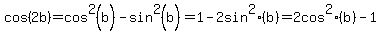 cos%282b%29+=+cos%5E2%28b%29+-+sin%5E2%28b%29+=+1+-2+sin%5E2%28b%29+=+2+cos%5E2%28b%29+-+1