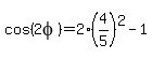 cos%282phi%29+=+2%2A%284%2F5%29%5E2+-+1