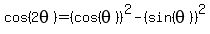 cos%282theta%29=%28cos%28theta%29%29%5E2-%28sin%28theta%29%29%5E2