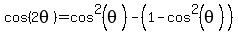 cos%282theta%29=cos%5E2%28theta%29+-+%281-cos%5E2%28theta%29%29