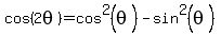 cos%282theta%29=cos%5E2%28theta%29-sin%5E2%28theta%29