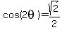 cos%282theta%29=sqrt%282%29%2F2