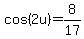 cos%282u%29=8%2F17