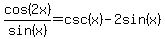 cos%282x%29%2Fsin%28x%29+=+csc%28x%29-2sin%28x%29