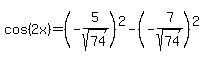 cos%282x%29=%28-5%2Fsqrt%2874%29%29%5E2+-+%28-7%2Fsqrt%2874%29%29%5E2