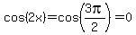 cos%282x%29=cos%283pi%2F2%29=0