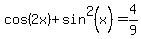cos%282x%29+%2B+sin%5E2%28x%29+=+4%2F9