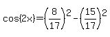 cos%282x%29+=+%288%2F17%29%5E2+-+%2815%2F17%29%5E2