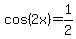 cos%282x%29+=+1%2F2