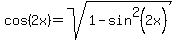 cos%282x%29+=+sqrt%281+-+sin%5E2%282x%29%29