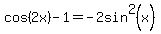 cos%282x%29+-+1+=+-2sin%5E2%28x%29