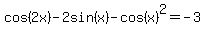 cos%282x%29-2sin%28x%29-cos%28x%29%5E2+=+-3