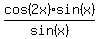 cos%282x%29sin%28x%29%2Fsin%28x%29