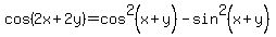 cos%282x%2B2y%29+=+cos%5E2%28x%2By%29+-+sin%5E2%28x%2By%29