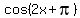 cos%282x%2Bpi%29
