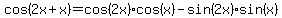 cos%282x%2Bx%29=+cos%282x%29+cos%28x%29++-++sin%282x%29+sin%28x%29