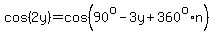 cos%282y%29=cos%2890%5Eo-3y%2B360%5Eo%2An%29