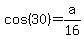 cos%2830%29=a%2F16