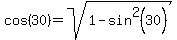 cos%2830%29+=+sqrt%281+-+sin%5E2%2830%29%29