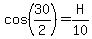 cos%2830%2F2%29=H%2F10