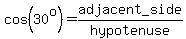 cos%2830%5Eo%29=adjacent_side%2Fhypotenuse
