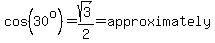 cos%2830%5Eo%29=sqrt%283%29%2F2=approximately