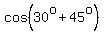 cos%2830%5Eo+%2B+45%5Eo%29