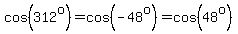 cos%28312%5Eo%29=cos%28-48%5Eo%29=cos%2848%5Eo%29
