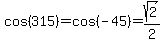 cos%28315%29=cos%28-45%29=sqrt%282%29%2F2