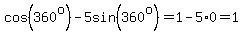 cos%28360%5Eo%29-5sin%28360%5Eo%29=1-5%2A0=1