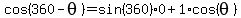cos%28360+-theta%29=sin%28360%29%2A0+%2B+1%2Acos%28theta%29+