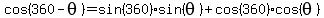 cos%28360+-theta%29=sin%28360%29+sin%28theta%29+%2B+cos%28360%29+cos%28theta%29+