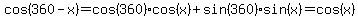 cos%28360-x%29+=+cos%28360%29cos%28x%29%2Bsin%28360%29sin%28x%29+=+cos%28x%29