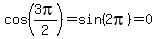 cos%283pi%2F2%29=+sin%282pi%29+=+0+