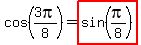 cos%283pi%2F8%29+=+highlight%28sin%28pi%2F8%29%29